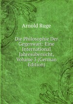 Die Philosophie Der Gegenwart: Eine International Jahresbersicht, Volume 3 (German Edition)