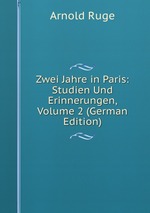 Zwei Jahre in Paris: Studien Und Erinnerungen, Volume 2 (German Edition)