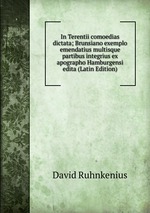 In Terentii comoedias dictata; Brunsiano exemplo emendatius multisque partibus integrius ex apographo Hamburgensi edita (Latin Edition)