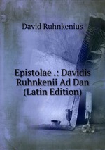 Epistolae .: Davidis Ruhnkenii Ad Dan (Latin Edition)
