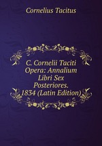 C. Cornelii Taciti Opera: Annalium Libri Sex Posteriores. 1834 (Latin Edition)