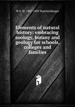 Elements of natural history: embracing zoology, botany and geology for schools, colleges and families