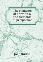 The elements of drawing & the elements of perspective