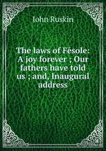 The laws of Fsole: A joy forever ; Our fathers have told us ; and, Inaugural address