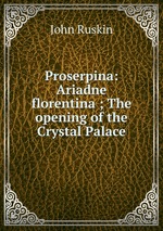 Proserpina: Ariadne florentina ; The opening of the Crystal Palace