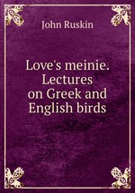 Love`s meinie. Lectures on Greek and English birds