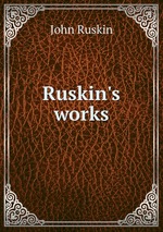 Ruskin`s works