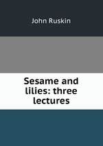Sesame and lilies: three lectures