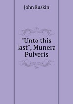 "Unto this last", Munera Pulveris