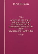 Arrows of the chace; being a collection of scattered letters published chiefly in the daily newspapers,--1840-1880