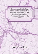 The storm cloud of the nineteenth century: two lectures delivered at the London institution, February 4th and 11th, 1884