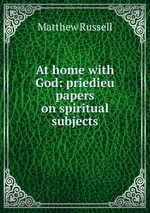 At home with God: priedieu papers on spiritual subjects