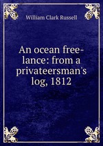 An ocean free-lance: from a privateersman`s log, 1812