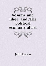 Sesame and lilies: and, The political economy of art