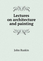 Lectures on architecture and painting