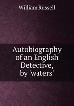 Autobiography of an English Detective, by `waters`