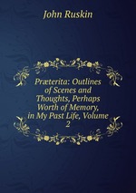 Prterita: Outlines of Scenes and Thoughts, Perhaps Worth of Memory, in My Past Life, Volume 2