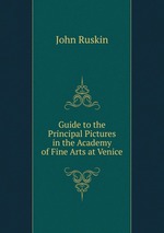 Guide to the Principal Pictures in the Academy of Fine Arts at Venice