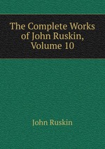 The Complete Works of John Ruskin, Volume 10