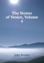 The Stones of Venice, Volume 4