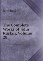 The Complete Works of John Ruskin, Volume 20