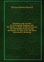 Questions and Answers for Automobile Students and Mechanics: A Book of Self-Instruction for Automobile Students and Mechanics, As Well As for All Those Interested in Motoring