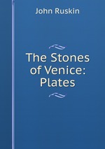 The Stones of Venice. Plates