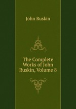The Complete Works of John Ruskin, Volume 8
