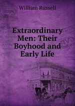 Extraordinary Men: Their Boyhood and Early Life