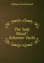 The `lady Maud`: Schooner Yacht