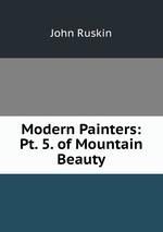 Modern Painters: Pt. 5. of Mountain Beauty