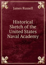 Historical Sketch of the United States Naval Academy