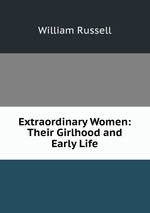Extraordinary Women: Their Girlhood and Early Life