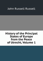 History of the Principal States of Europe from the Peace of Utrecht, Volume 1
