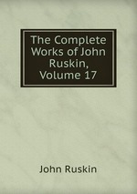 The Complete Works of John Ruskin, Volume 17