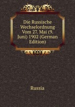 Die Russische Wechselordnung Vom 27. Mai (9. Juni) 1902 (German Edition)