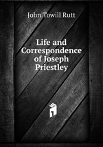 Life and Correspondence of Joseph Priestley