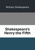 Shakespeare`s Henry the Fifth