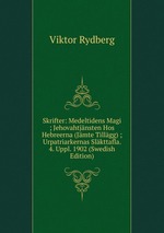 Skrifter: Medeltidens Magi ; Jehovahtjnsten Hos Hebreerna (Jmte Tillgg) ; Urpatriarkernas Slkttafla. 4. Uppl. 1902 (Swedish Edition)