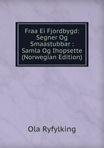 Fraa Ei Fjordbygd: Segner Og Smaastubbar : Samla Og Ihopsette (Norwegian Edition)