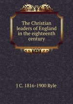 The Christian leaders of England in the eighteenth century