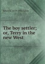 The boy settler; or, Terry in the new West