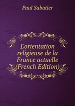 L`orientation religieuse de la France actuelle (French Edition)