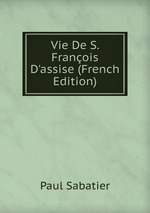 Vie De S. Franois D`assise (French Edition)