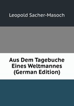 Aus Dem Tagebuche Eines Weltmannes (German Edition)