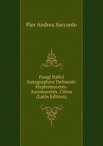 Fungi Italici Autographice Delineati: Hyphomycetes. Ascomycetes. Citrus (Latin Edition)