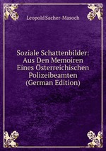 Soziale Schattenbilder: Aus Den Memoiren Eines sterreichischen Polizeibeamten (German Edition)