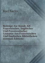 Beitrge Zur Kunde Alt-Franzsischer, Englischer Und Provenzalischer Literatur Aus Franzsischen Und Englischen Bibliotheken (German Edition)