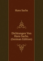 Dichtungen Von Hans Sachs. (German Edition)