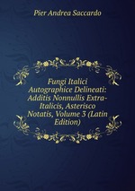 Fungi Italici Autographice Delineati: Additis Nonnullis Extra-Italicis, Asterisco Notatis, Volume 3 (Latin Edition)